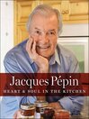Cover image for Jacques Pépin Heart & Soul In the Kitchen